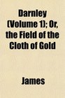 Darnley  Or the Field of the Cloth of Gold