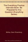 The Everything Practice Interview Book Be Prepared for Any Question