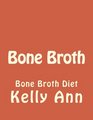 Bone Broth: Bone Broth Diet (Anti Aging, Lose Weight, Wrinkles, Improve Health, Fight Inflammation, Diabetes) (Volume 1)