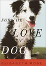 For the Love of a Dog: A Memoir