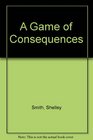 A Game of Consequences