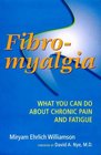 Fibromyalgia What You Can Do About Chronic Pain and Fatigue