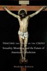 Tracing the Sign of the Cross Sexuality Mourning and the Future of American Catholicism