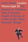 Liner Notes On Parents  Children Exes  Excess Death  Decay  a Few of My Other Favorite Things
