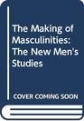 The Making of Masculinities The New Men's Studies