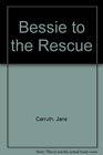 Bessie to the Rescue