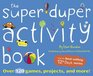 The Super Duper Activity Book Over 120 Games Projects and More