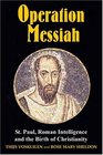 Operation Messiah St Paul Roman Intelligence and the Birth of Christianity