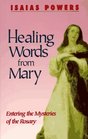 Healing Words from Mary Entering the Mysteries of the Rosary