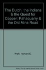 The Dutch the Indians  the Quest for Copper Pahaquarry  the Old Mine Road