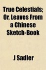 True Celestials Or Leaves From a Chinese SketchBook