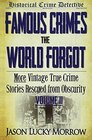 Famous Crimes the World Forgot Volume II: More Vintage True Crime Stories Rescued from Obscurity (Volume 2)