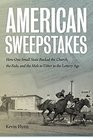 American Sweepstakes How One Small State Bucked the Church the Feds and the Mob to Usher in the Lottery Age