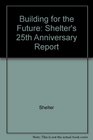 Building for the Future Shelter's 25th Anniversary Report