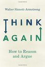 Think Again How to Reason and Argue