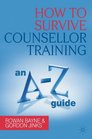 How to Survive Counsellor Training An AZ Guide