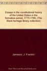 Essays in the constitutional history of the United States in the formative period 17751789