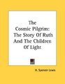The Cosmic Pilgrim The Story Of Ruth And The Children Of Light