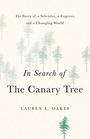 In Search of the Canary Tree The Story of a Scientist a Cypress and a Changing World