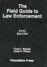 The Field Guide to Law Enforcement 2005 Edition