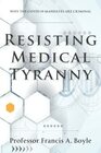 Resisting Medical Tyranny Why the COVID19 Mandates Are Criminal