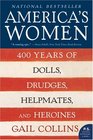 America's Women 400 Years of Dolls Drudges Helpmates and Heroines