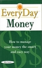 Everyday Money How to Manage Your Money the Smart and Easy Way