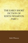 The Early Short Fiction of Edith Wharton Part 1
