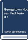 Georgetown Houses  Fed Period 1