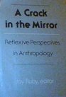 A CRACK IN THE MIRROR  Reflexive Perspective in Anthropology