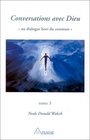 Conversations avec Dieu  Un dialogue hors du commun tome 3