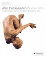 After the Revolution Women Who Transformed Contemporary Art