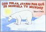 Oso polar sabes por que se deshiela tu mundo/ Polar Bear Why Is Your World Melting