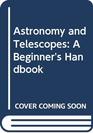 Astronomy and Telescopes A Beginner's Handbook