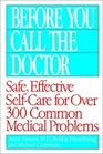 Before You Call the Doctor  Safe Effective SelfCare for Over 300 Common Medical Problems