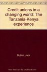 Credit unions in a changing world The TanzaniaKenya experience