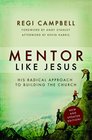 Mentor Like Jesus His Radical Approach to Building the Church