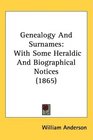 Genealogy And Surnames: With Some Heraldic And Biographical Notices (1865)