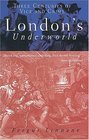 London's Underworld Three Centuries Of Vice And Crime