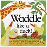 Waddle Like A Duck