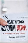 Health Care Reform Now A Prescription for Change