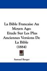 La Bible Francaise Au Moyen Age Etude Sur Les Plus Anciennes Versions De La Bible