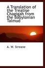 A Translation of the Treatise Chagigah from the Babylonian Talmud