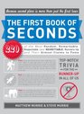 The First Book of Seconds 220 of the Most Random Remarkable Respectable  RunnersUp and Their Almost Claim to Fame