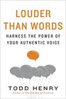 Louder than Words Harness the Power of Your Authentic Voice