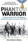 Phantom Warrior The Heroic True Story of Private John McKinney's OneMan Stand Against theJapanese in World War II