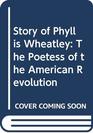 Story of Phyllis Wheatley The Poetess of the American Revolution
