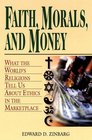 Faith Morals And Money What the World's Religions Tell Us About Money in the Marketplace