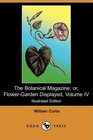 The Botanical Magazine or FlowerGarden Displayed Volume IV