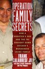Operation Family Secrets How a Mobster's Son and the FBI Brought Down Chicago's Murderous Crime Family
